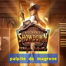 palpite do magrone para hoje